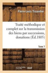 bokomslag Traite Methodique Complet Sur La Transmission Des Biens Par Successions, Donations Et Testamens T07