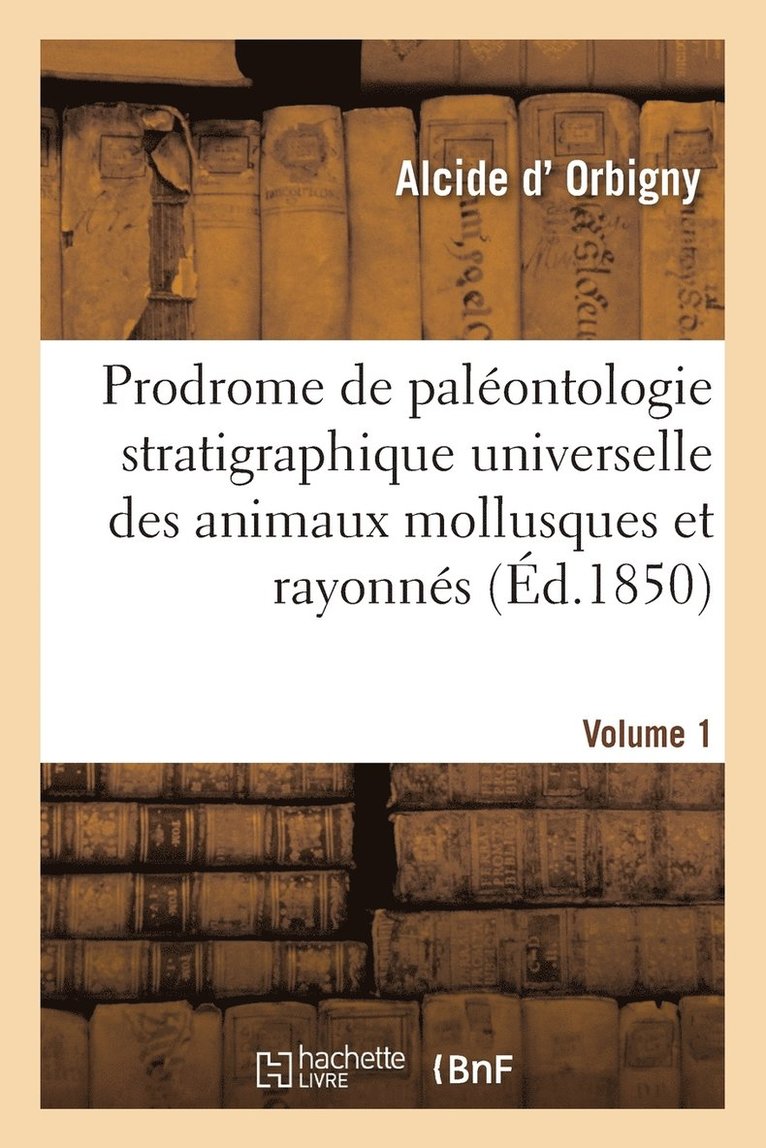 Prodrome de Paléontologie Stratigraphique Universelle Des Animaux Mollusques Et Rayonnés Vol1