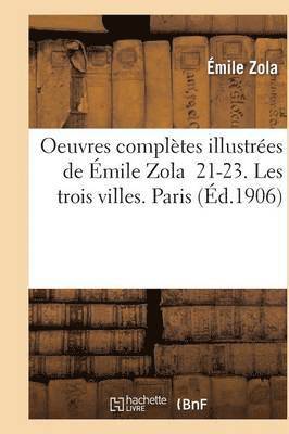 bokomslag Oeuvres Complètes Illustrées de Émile Zola 21-23. Les Trois Villes. Paris