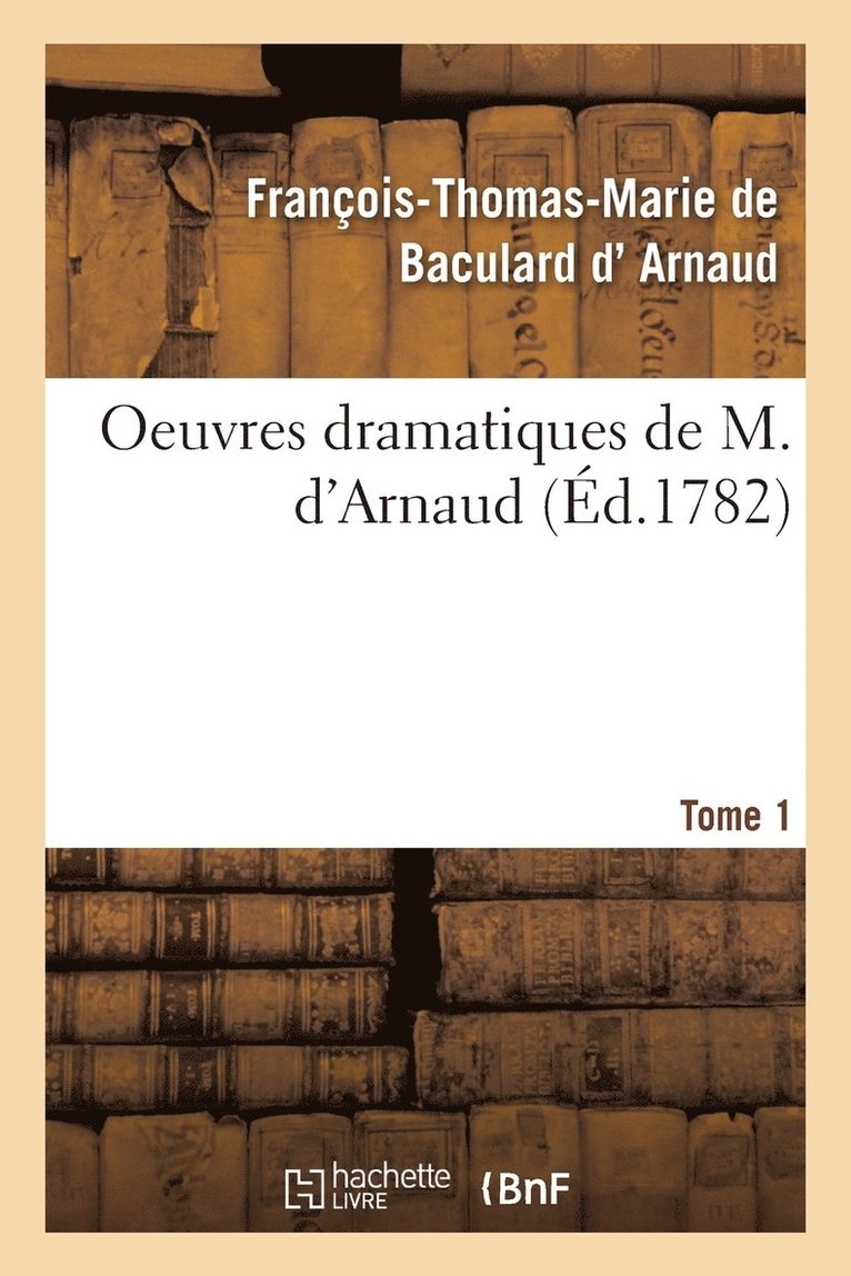 Oeuvres Dramatiques de M. d'Arnaud. Tome 1 1