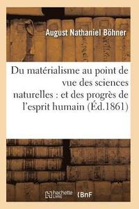 bokomslag Du Materialisme Au Point de Vue Des Sciences Naturelles: Et Des Progres de l'Esprit Humain
