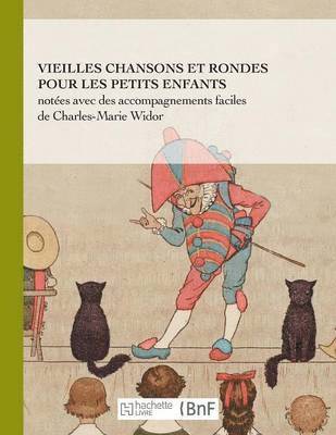 Vieilles Chansons Et Rondes Pour Les Petits Enfants, Notées Avec Des Accompagnements Faciles