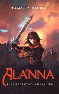 bokomslag Alanna - Tome 1 - Le secret du chevalier