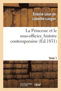 bokomslag La Princesse Et Le Sous-Officier, Histoire Contemporaine. Tome 1