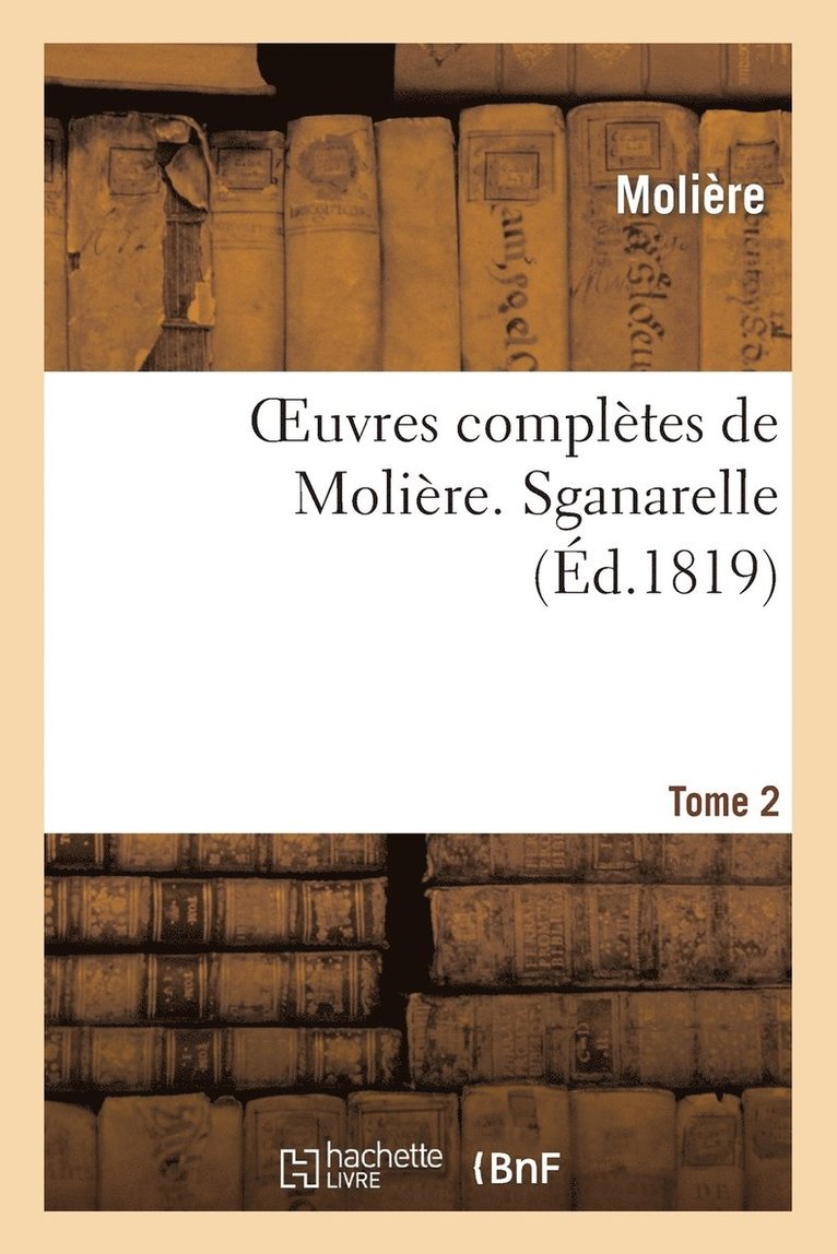 Oeuvres Compltes de Molire. Tome 2 Sganarelle 1