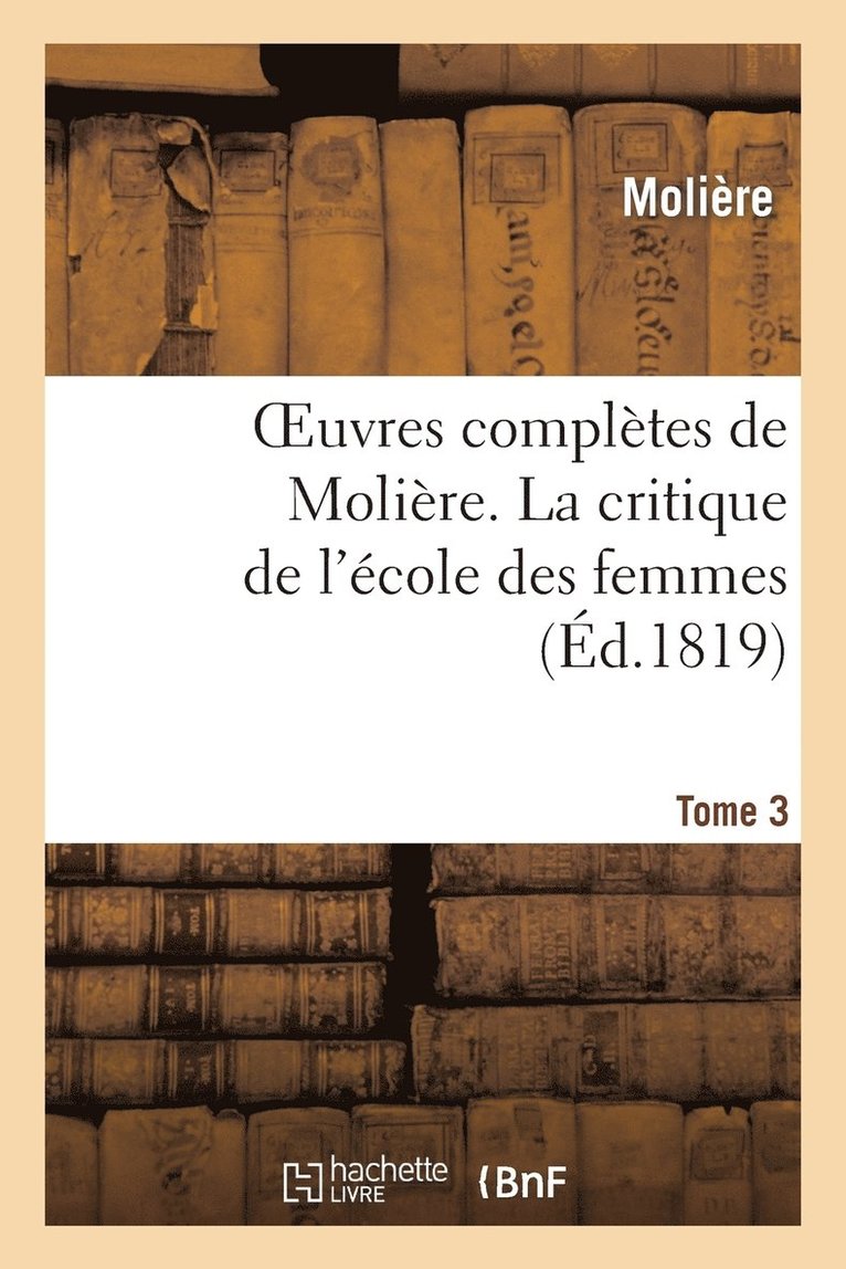 Jean-Baptiste Moliere, Molière - Oeuvres Complètes de Molière. Tome 3 La Critique de l'École Des Femmes, Häftad