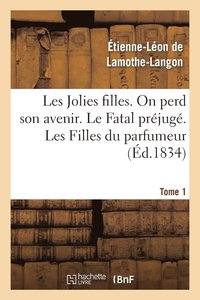 bokomslag Les Jolies Filles, on Perd Son Avenir. Le Fatal Prjug. Les Filles Du Parfumeur. Tome 1