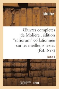 bokomslag Oeuvres Compltes de Molire: dition Variorum Collationne Sur Les Meilleurs Textes. Tome 1