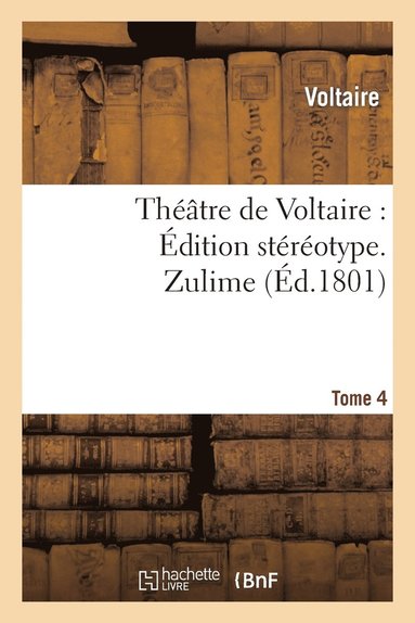 bokomslag Théâtre de Voltaire: Édition Stéréotype. Tome 4. Zulime