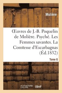 bokomslag Oeuvres de J.-B. Poquelin de Molire. Tome 6. Psych. Les Femmes Savantes