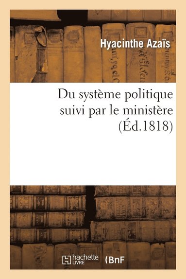 bokomslag Du Systme Politique Suivi Par Le Ministre, Ou Rponse  l'Ouvrage de M. de Chteaubriand