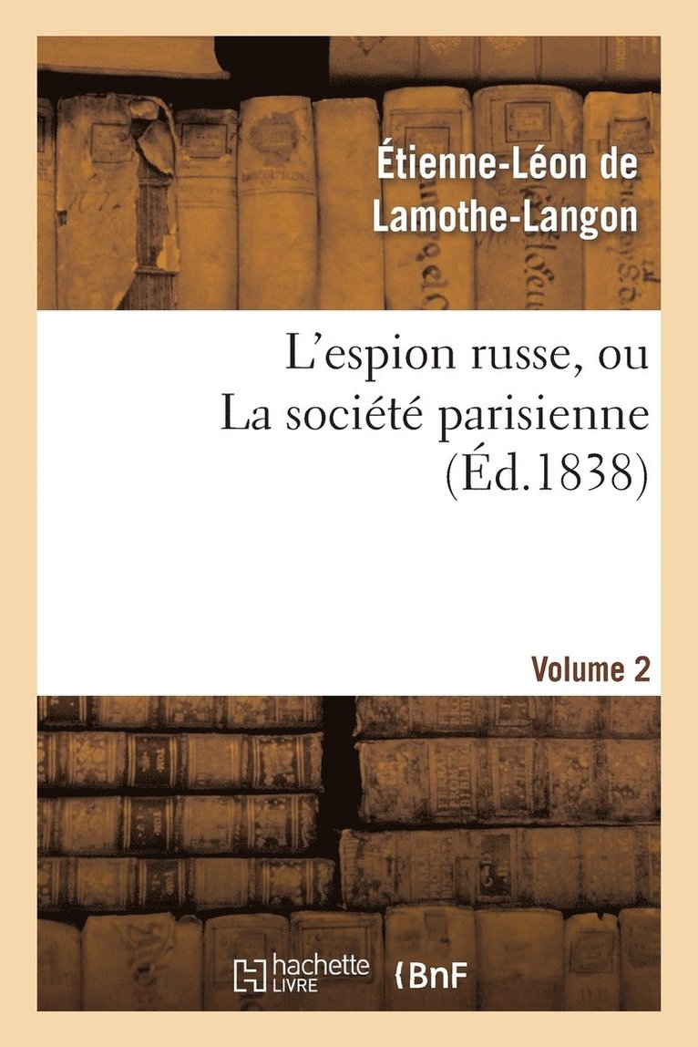 L'Espion Russe, Ou La Société Parisienne. Volume 2