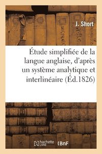 bokomslag Etude Simplifiee de la Langue Anglaise, d'Apres Un Systeme Analytique Et Interlineaire