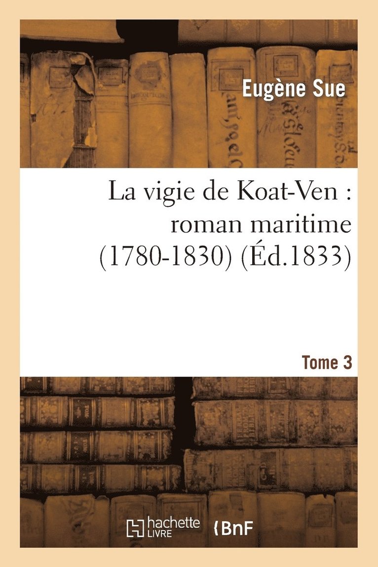 Eugène Sue, SUE E - La Vigie de Koat-Ven: Roman Maritime (1780-1830)Tome 3, Häftad