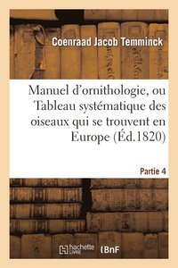 bokomslag Manuel d'Ornithologie, Ou Tableau Systmatique Des Oiseaux Qui Se Trouvent En Europe.Partie 4