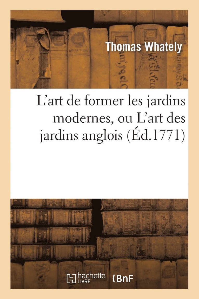 L'Art de Former Les Jardins Modernes, Ou l'Art Des Jardins Anglois.