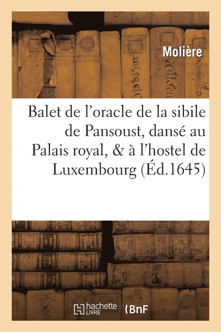 Jean-Baptiste Molière (Poquelin Dit) - Balet de l'oracle de la sibile de Pansoust, dansé au Palais royal, & à l'hostel de Luxembourg, Häftad