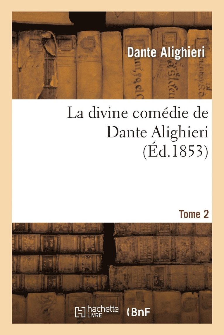 La Divine Comdie de Dante Alighieri: Traduction Nouvelle.Tome 2 1