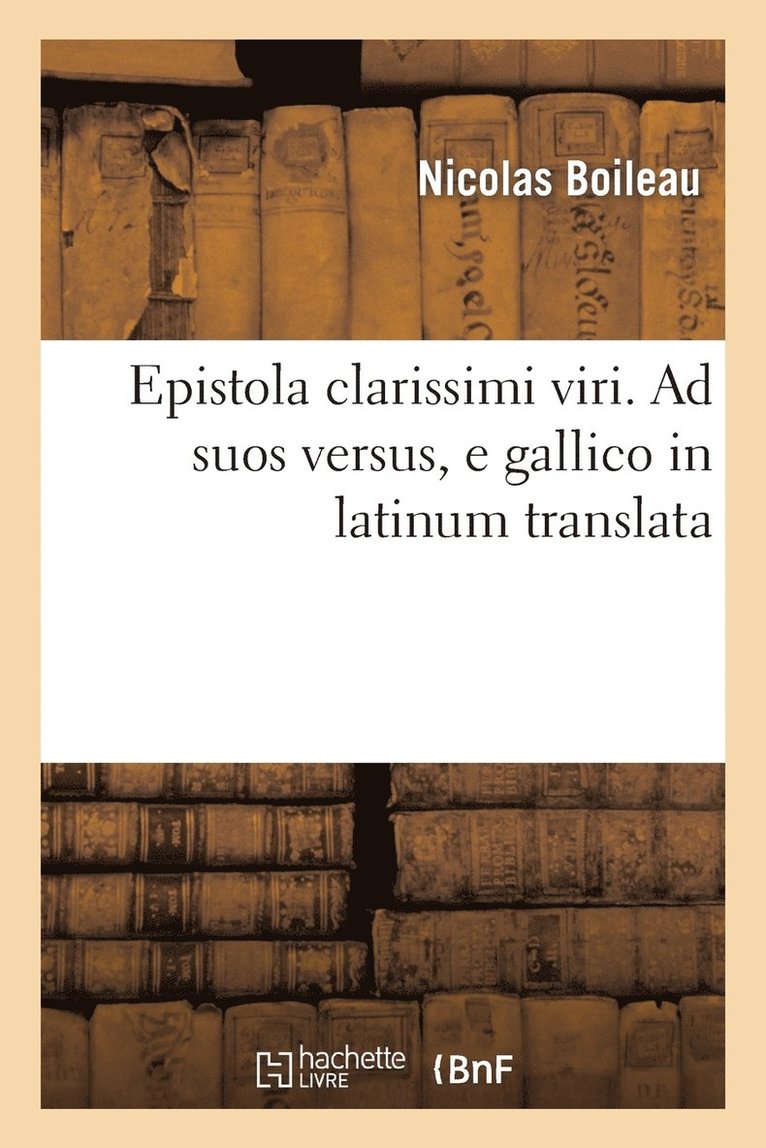 Nicolas Boileau, BOILEAU N - Epistola Clarissimi. AD Suos Versus, E Gallico in Latinum Translata, Häftad