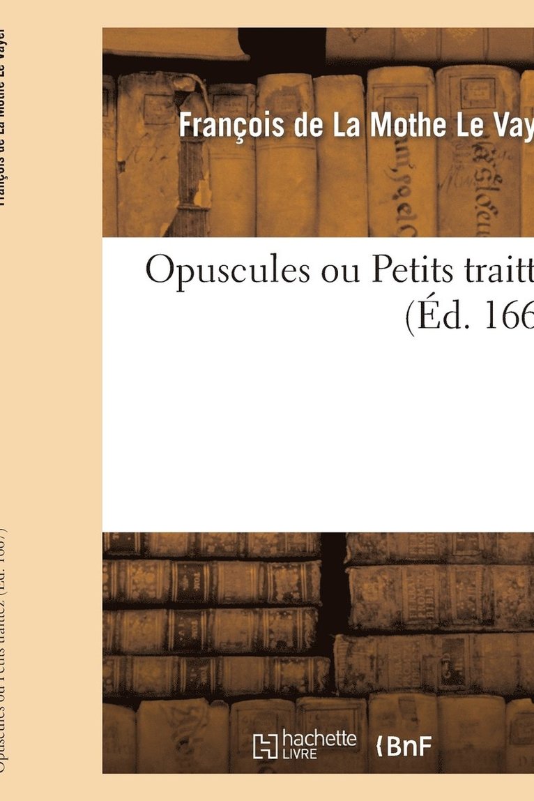 François de la Mothe Le Vayer, DE LA MOTHE LE VAYER F - Opuscules Ou Petits Traittez, Häftad