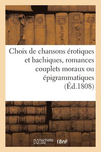 bokomslag Choix de Chansons Erotiques Et Bachiques, Romances Couplets Moraux Ou Epigrammatiques
