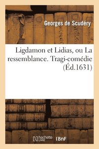 bokomslag Ligdamon Et Lidias, Ou La Ressemblance. Tragi-Comdie