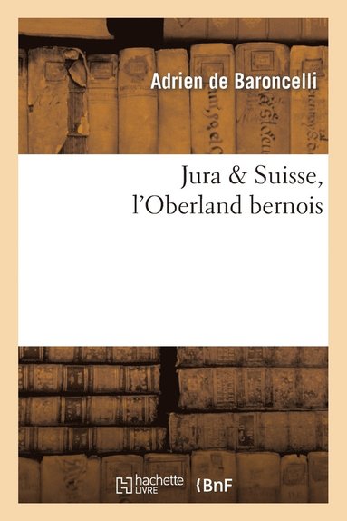 bokomslag Jura & Suisse, l'Oberland Bernois