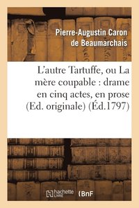 bokomslag L'Autre Tartuffe, Ou La Mre Coupable: Drame En Cinq Actes, En Prose (Ed. Originale)