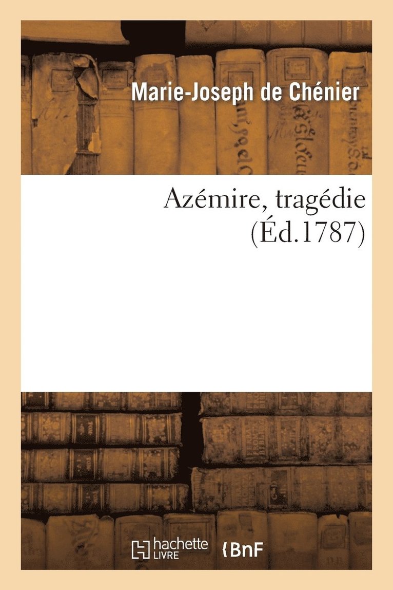 Azmire, Tragdie. Reprsente  Fontainebleau, Le 4 Novembre 1786, 1