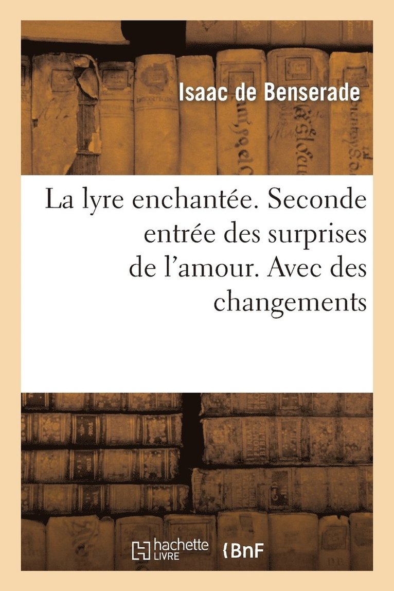 La Lyre Enchantée. Seconde Entrée Des Surprises de l'Amour. Avec Des Changements
