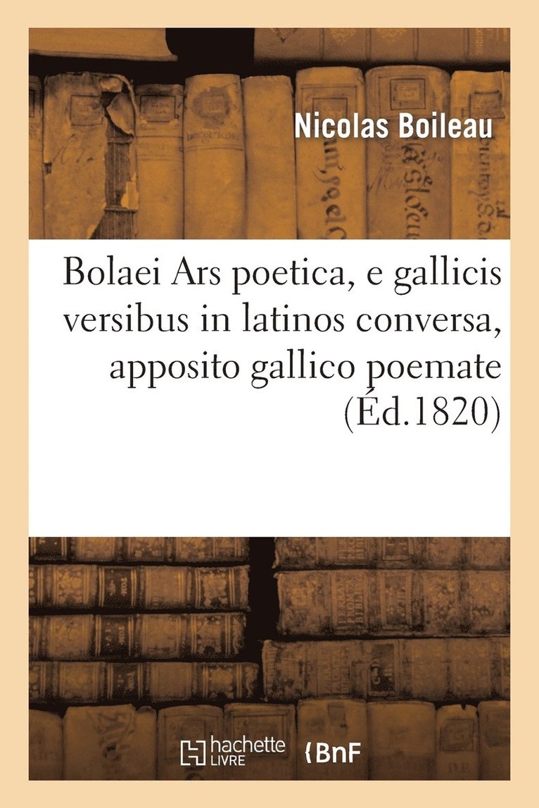 Bolaei Ars Poetica, E Gallicis Versibus in Latinos Conversa, Apposito Gallico Poemate 1