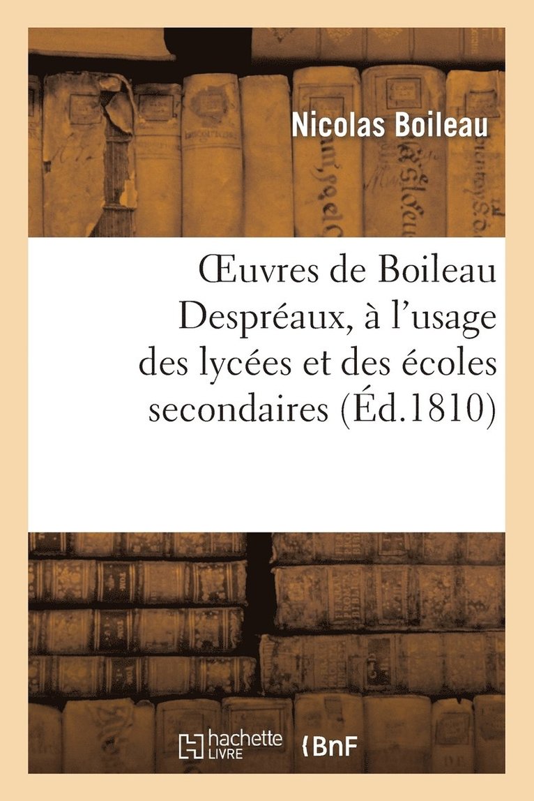 Oeuvres de Boileau Despréaux, À l'Usage Des Lycées Et Des Écoles Secondaires