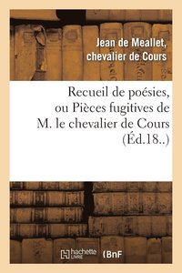 bokomslag Recueil de Poesies, Ou Pieces Fugitives de M. Le Chevalier de Cours