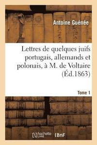 bokomslag Lettres de Quelques Juifs Portugais, Allemands Et Polonais,  M. de Voltaire.Tome 1