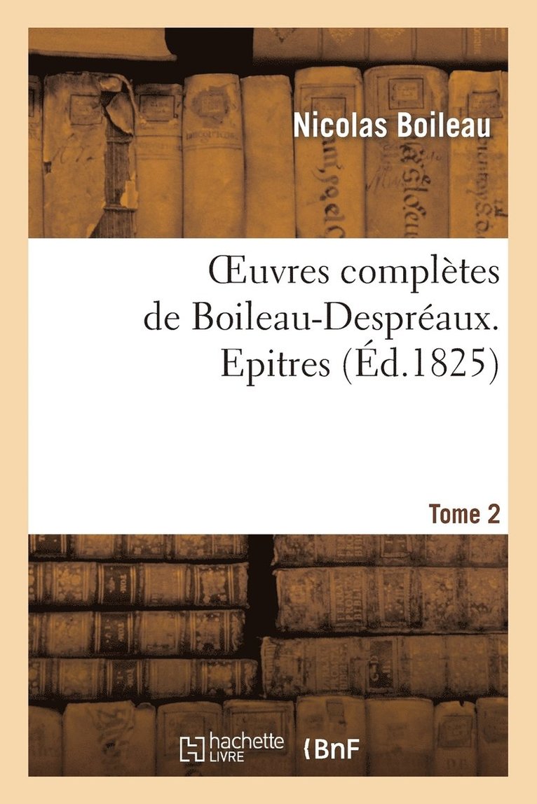 Oeuvres Compltes de Boileau-Despraux. Tome 2. Epitres 1