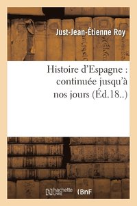 bokomslag Histoire d'Espagne: Continuée Jusqu'à Nos Jours