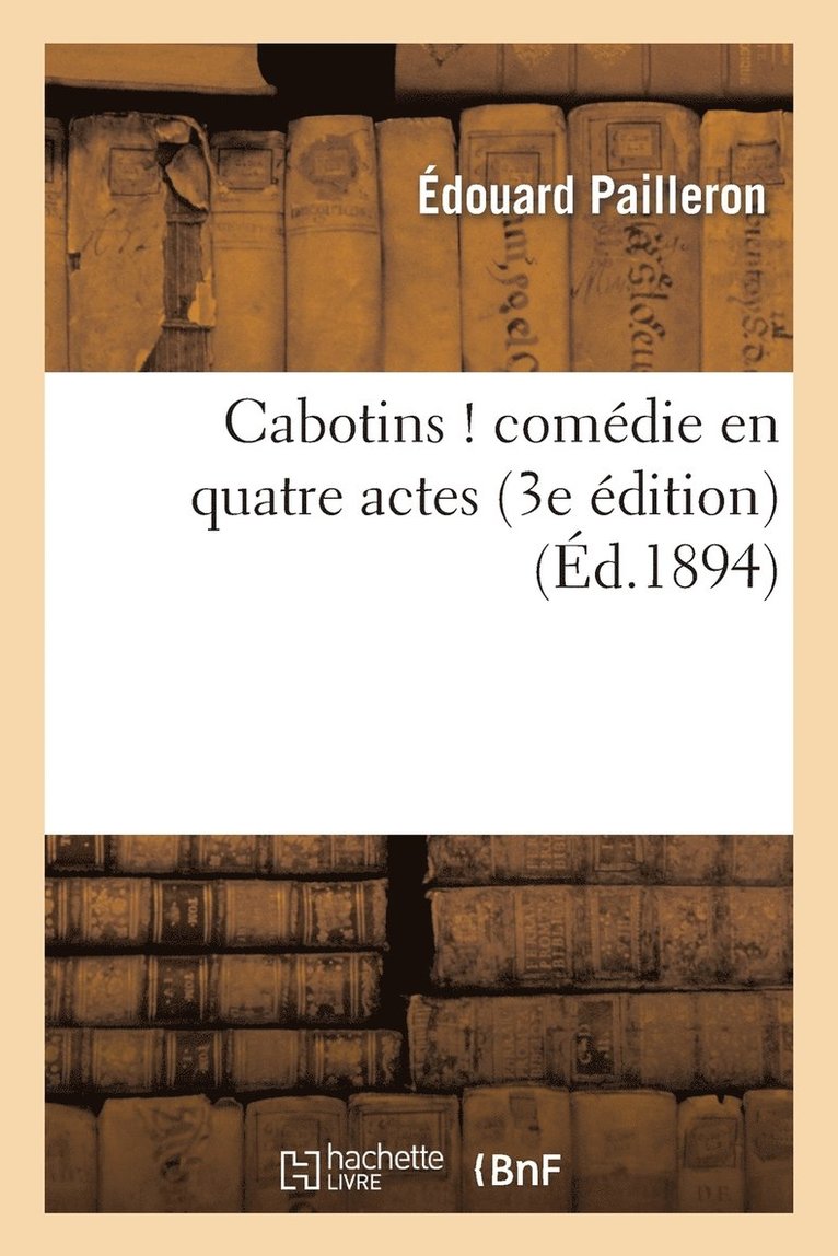 Cabotins ! Comdie En Quatre Actes (3e dition) 1