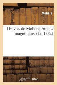 bokomslag Oeuvres de Molière. Amans Magnifiques