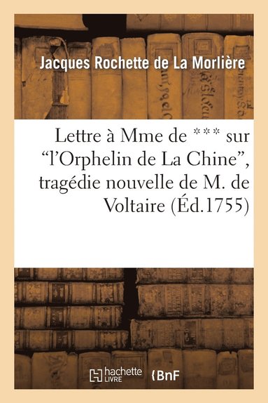 bokomslag Lettre  Mme de *** Sur l'Orphelin de la Chine, Tragdie Nouvelle de M. de Voltaire