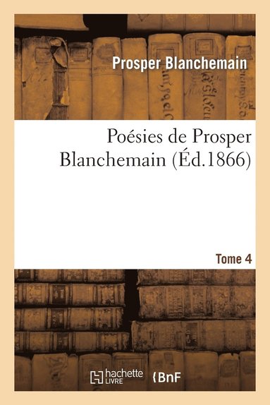 Prosper Blanchemain - Poésies de Prosper Blanchemain. Tome 4, Häftad