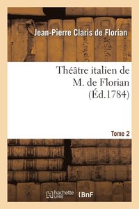 bokomslag Thtre Italien de M. de Florian.Tome 2