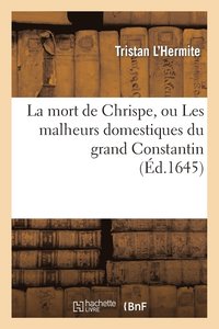 bokomslag Mort de Chrispe, Ou Les Malheurs Domestiques Du Grand Constantin