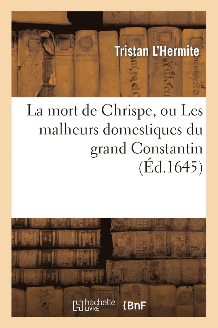 Mort de Chrispe, Ou Les Malheurs Domestiques Du Grand Constantin