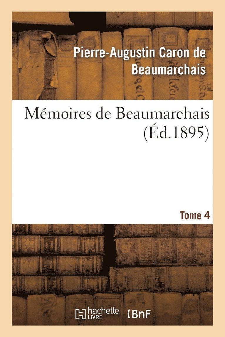 Mémoires de Beaumarchais. Tome 4 1