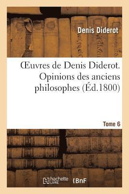 Oeuvres de Denis Diderot. Opinions Des Anciens Philosophes T. 06 1