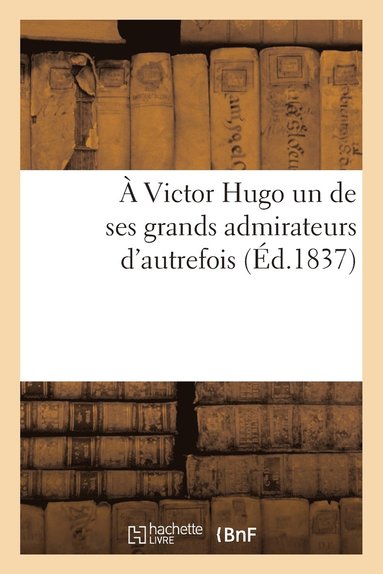 bokomslag A Victor Hugo Un de Ses Grands Admirateurs d'Autrefois