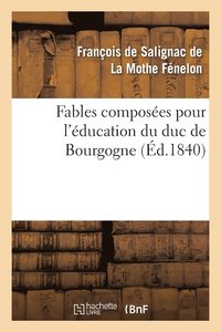 bokomslag Fables composées pour l'éducation du duc de Bourgogne