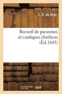 bokomslag Recueil de Pseaumes Et Cantiques Chretiens, A l'Usage de l'Eglise Reformee Consistoriale de Niort