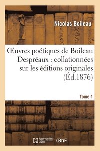bokomslag Oeuvres Potiques de Boileau Despraux: Collationnes Sur Les ditions Originales. Tome 1