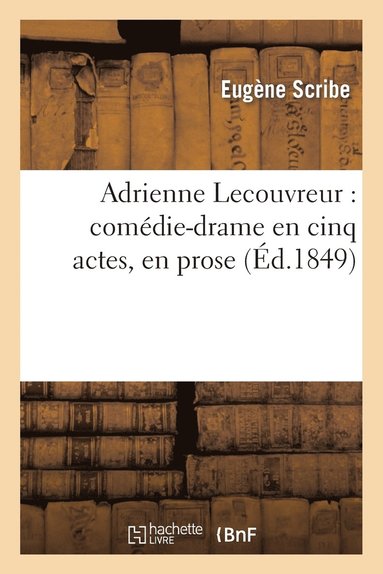 bokomslag Adrienne Lecouvreur: Comdie-Drame En Cinq Actes, En Prose